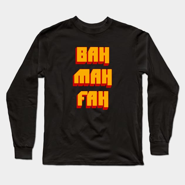 BAH MAH FAH Long Sleeve T-Shirt by LordNeckbeard